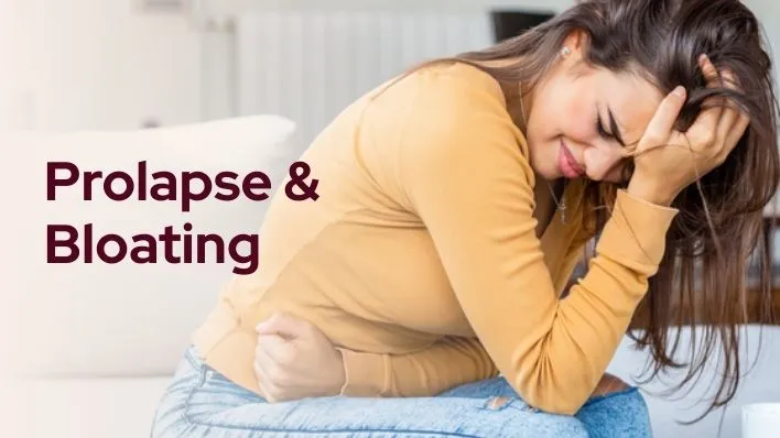 Prolapse & Bloating