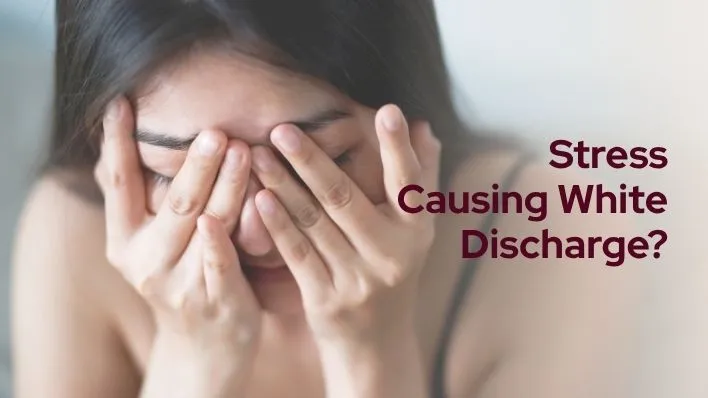 Can Stress Alone Cause White Discharge