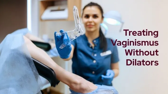 Can Vaginismus Be Treated Without Vaginal Dilators