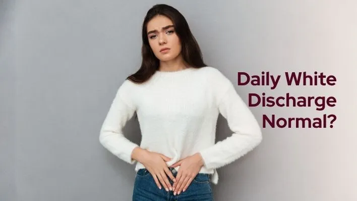 Is It Normal to Have White Discharge Every Day
