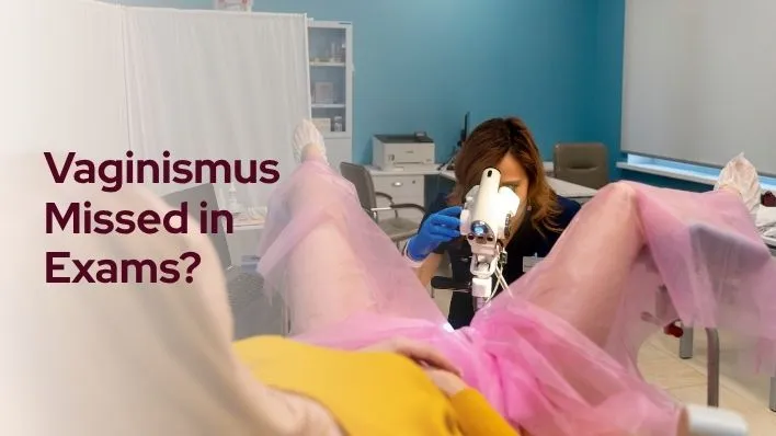 Why Is Vaginismus Sometimes Missed During a Gynecological Exam